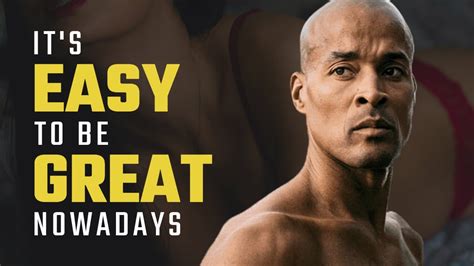 Its Easy To Be Great Nowadays David Goggins Motivational Video 2023 Youtube