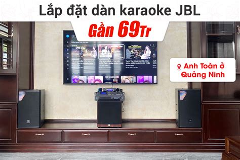 Lắp đặt dàn karaoke JBL gần 69tr cho anh Toàn ở Quảng Ninh