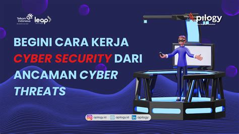 Begini Cara Kerja Cyber Security Dari Ancaman Cyber Threats Apilogy Blog