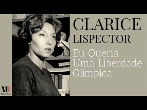 Eu Queria Uma Liberdade Olímpica Texto de Clarice Lispector