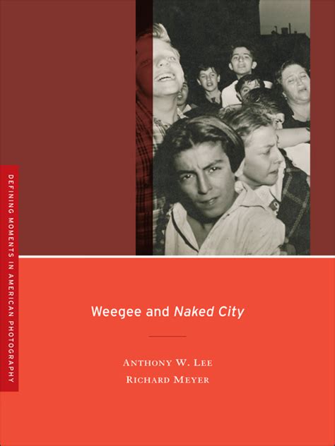 Weegee And Naked City By Anthony Lee Richard W Meyer Paper University Of California Press