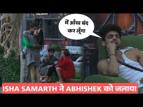 Bigg Boss Live Subha Subha Isha Aur Samarth Ne Abhishek Ko Jalane