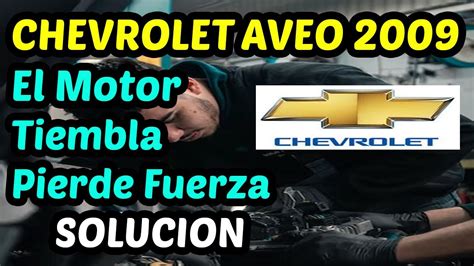 CHEVROLET AVEO 2009 Motor Tiembla y Pierde Potencia Solución 2023