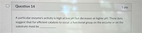 Solved Question Ptsa Particular Enzyme S Activity Is Chegg