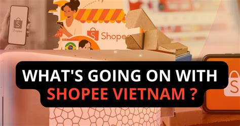 Whats Going On With Shopee Vietnam Bssc