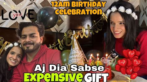 Aj Dia Sabse Expensive T 🎁🫣 12am Birthday Celebration 🎉 She Got