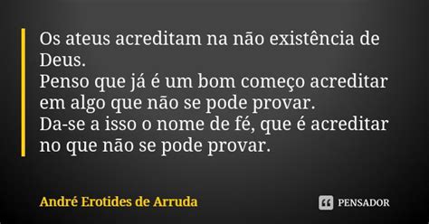 Os ateus acreditam na não existência André Erotides de Arruda Pensador