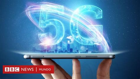 ¿tiene Algún Riesgo Para La Salud La Nueva Tecnología 5g Para Celulares Bbc News Mundo