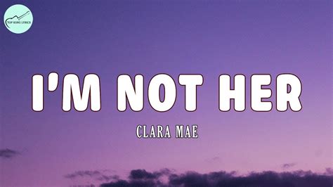 Clara Mae Im Not Her Lyrics Youtube