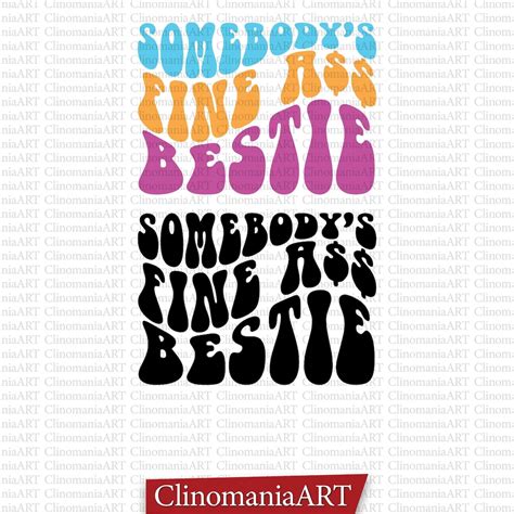 Somebody S Fine Ass Bestie Svg Bestie Svg Funny Friend Shirt Friend