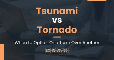 Tsunami vs Tornado: When to Opt for One Term Over Another