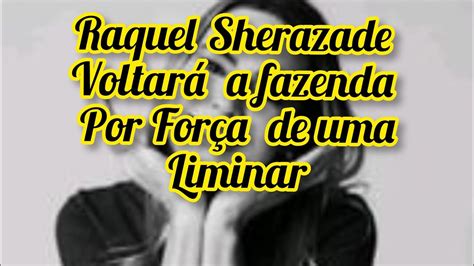 Raquel Sherazade Vai Retornar A Fazenda Por For A De Uma Liminar Youtube