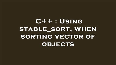 C Using Stablesort When Sorting Vector Of Objects Youtube