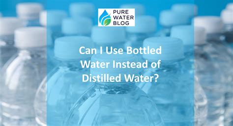 Can I Use Bottled Water Instead Of Distilled Water Water Treatment