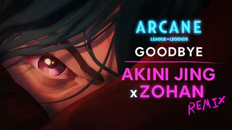 Goodbye Akini Jing X Zohan Remix Arcane League Of Legends