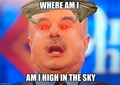 Dr Phil High Imgflip