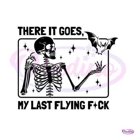 Sarcastic Skeleton There It Goes My Last Flying Fuck SVG File
