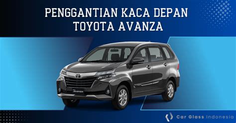 Harga Kaca Depan Mobil Avanza Berbagai Tipe Dan Tahun Produksi