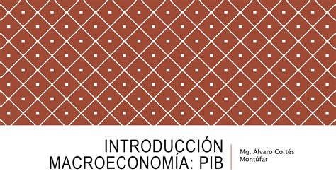 Introcuddción A La Macroeconomía Producto Interno Bruto Ppt