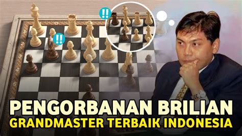 PARTAI CATUR TERBAIK GRANDMASTER UTUT ADIANTO Taktik Di Luar Nalar