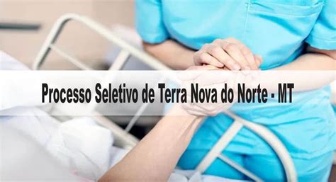 Processo Seletivo Prefeitura De Terra Nova Do Norte Mt Inscrições