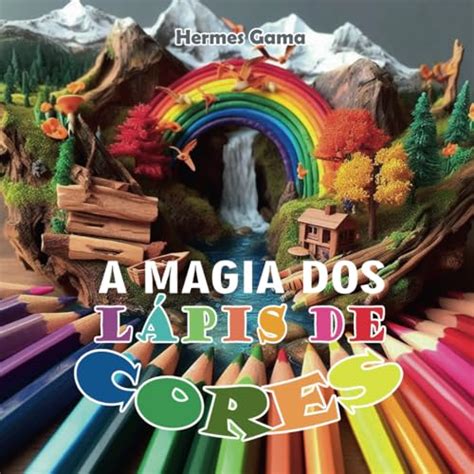 A MAGIA DOS LÁPIS DE CORES Portuguese Edition by Hermes Gama Goodreads