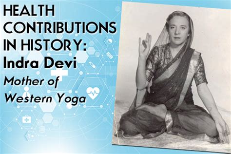 Health Contributions In History Indra Devi Mother Of Western Yoga