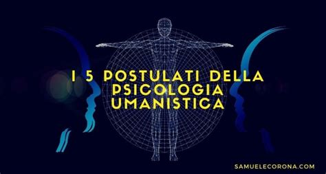 I 5 Postulati Della Psicologia Umanistica Samuele Corona