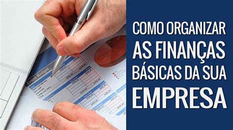 Como Organizar As Finanças De Sua Empresa