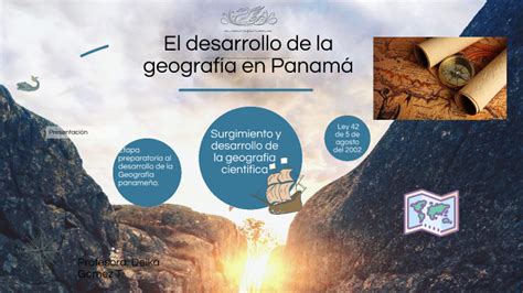 El Desarrollo de la geografía en Panamá by Alison González on Prezi