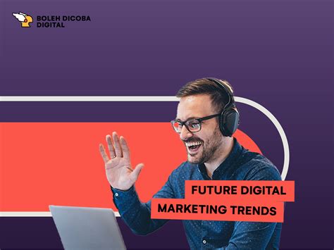 The Future Digital Marketing: 5 Trends yang Menavigasi Dunia Marketing