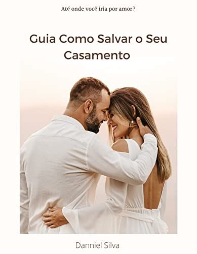 Lelivros Guia Como Salvar o Seu Casamento Até Onde Você iria Por