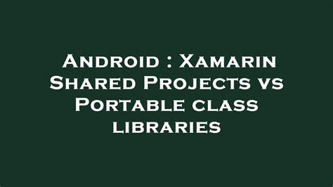 Android Xamarin Shared Projects Vs Portable Class Libraries YouTube