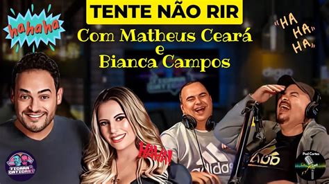 Melhores Momentos Matheus Cear E Bianca Campos Ticaracaticast