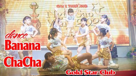 Banana Chacha Dance Clb Nghệ Thuật Gold Star Club Gold Star Awards Youtube