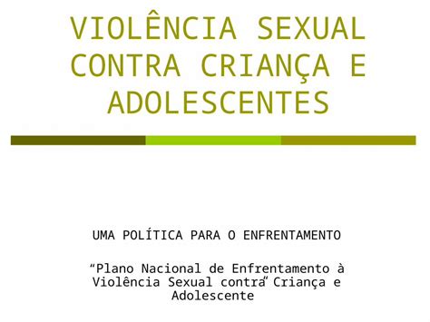 PPT VIOLÊNCIA SEXUAL CONTRA CRIANÇA E ADOLESCENTES UMA POLÍTICA PARA