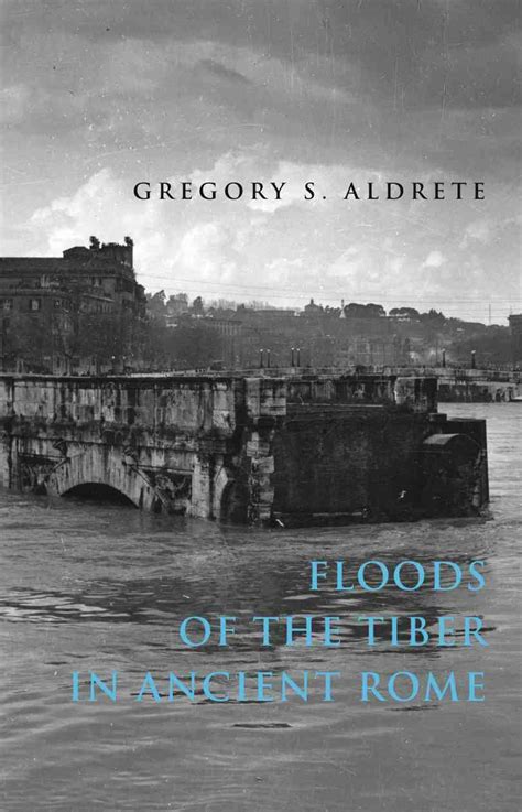 Gregory S Aldrete ǀ Floods Of The Tiber In Ancient Rome The Eternal