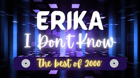 Erika I Don T Know [as Melhores Músicas Dance Anos 2000] Youtube