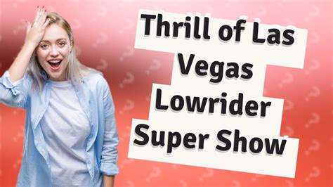 How Can I Experience The Thrill Of Las Vegas Lowrider Super Show