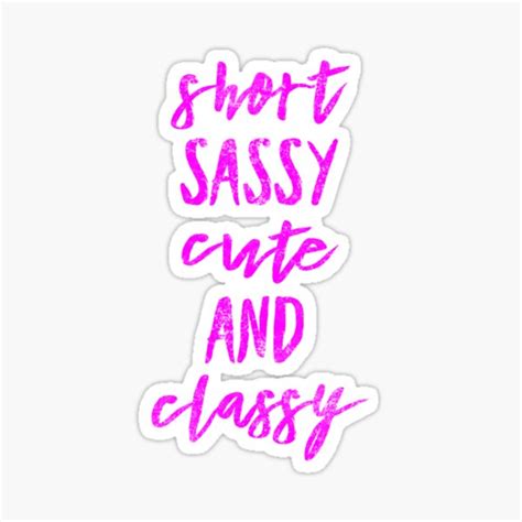 Short Sassy Cute And Classy Funny Quote Humor Small Person Saying