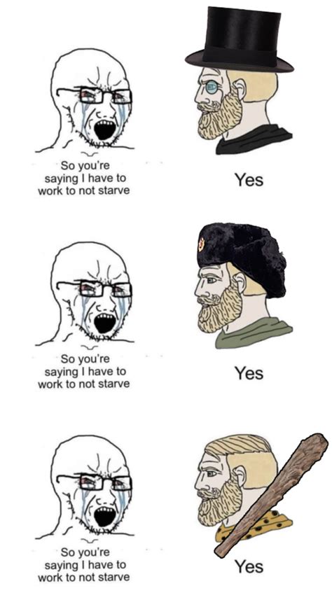 He Who Does Not Work Shall Not Eat Soyjaks Vs Chads Know Your Meme