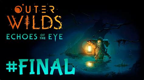 EL PRISIONERO Outer Wilds Echoes Of The Eye Directo FINAL YouTube