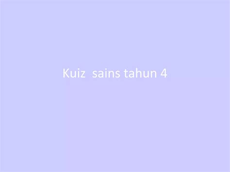 Kuiz Sains Tahun 4 Ppt