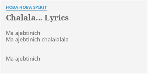 CHALALA LYRICS By HOBA HOBA SPIRIT Ma Ajebtinich Ma Ajebtinich