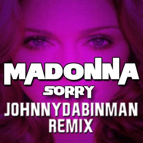 Stream Madonna Sorry Jdb Remix By Johnnydabinman Listen Online