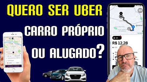 O Que Melhor Carro Pr Prio Ou Alugado Para Uber Como Iniciar Nos