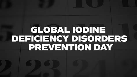 Global Iodine Deficiency Disorders Prevention Day List Of National Days