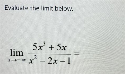 Solved Evaluate The Limit Below Limx→ ∞5x3 5xx2 2x 1