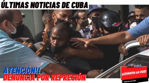 Noticias De Cuba Hoy Denuncian A Represor Por Brutales Violaciones