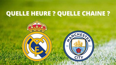 Diffusion Real Madrid Manchester City Quelle Heure Et Sur Quelle